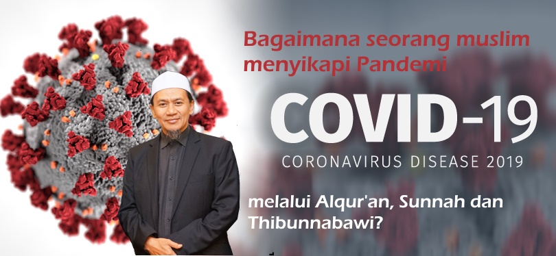 Bagaimana Seorang Muslim Menyikapi Pandemi Covid-19 melalui Alquran, Sunnah dan Thibunnabawi?
