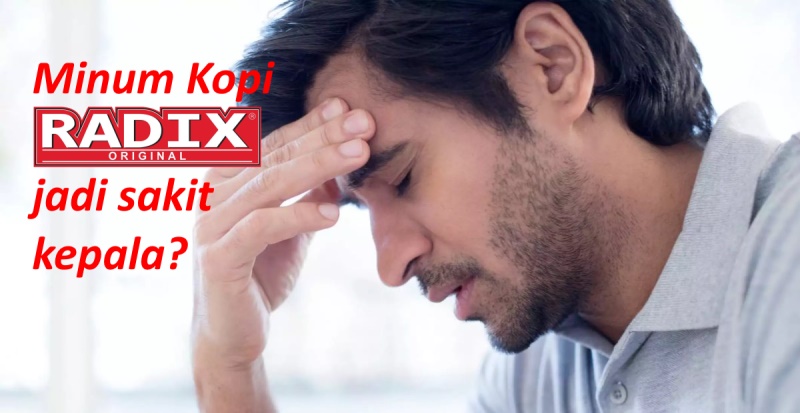 Minum Kopi RADIX jadi Sakit Kepala?