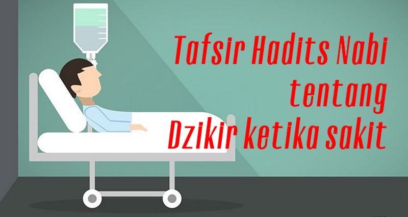 Tafsir Hadits Nabi tentang Dzikir ketika sakit