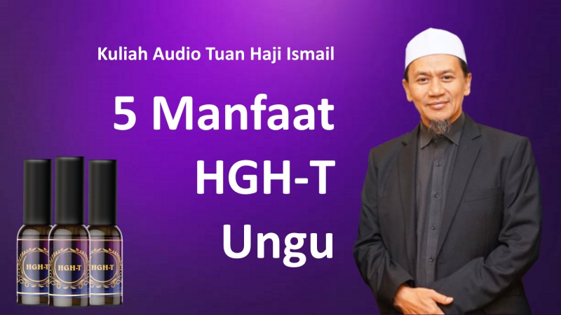 Kuliah Audio Pak Haji Ismail: 5 Manfaat HGH-T Ungu