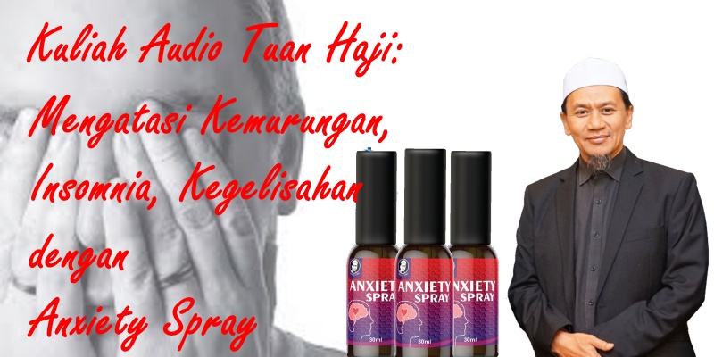 Kuliah Pak Haji: Mengatasi Kemurungan, Insomnia dan Kegelisahan dengan Anxiety Spray